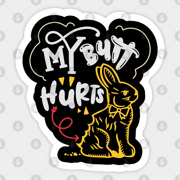 My Butt Hurts Chocolate Easter Bunny What Deaf Easter My Butt Hurts
